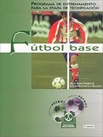 Futbol Base - Programa de Entrenamiento Para La Etapa de Tecnificacion (Spanish Edition) 8480193476 Book Cover