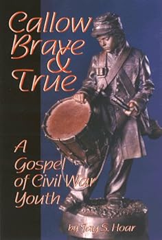Paperback Callow, Brave, and True : A Gospel of Civil War Youth Book