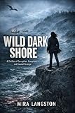 Wild Dark Shore: A Thriller of Corruption, Conspiracy, and Coastal Revenge