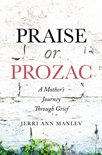 Independently published Praise or Prozac: A Mother's Journey Through Grief