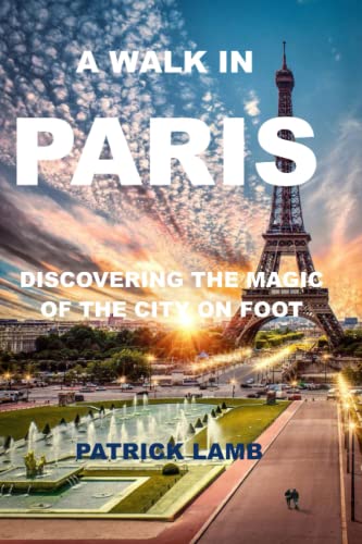 A WALK IN PARIS, restaurants: DISCOVERING THE MAGIC OF THE CITY ON FOOT"hidden gems public transport day trips Cruise Guide Essay blogs apps Bastille catacombs Day festivities architecture tours