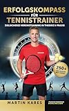 Erfolgskompass für Tennistrainer - Zielsicheres Vereinstraining in Theorie & Praxis - Tennisbuch von Martin Kares