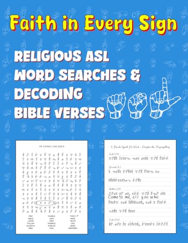 Faith in Every Sign: Religious ASL Word Searches & Decoding Bible Verses: Strengthen Your Spirit While Mastering ASL Fingerspelling Through Uplifting ... Challenges (Uplifting ASL Word Games)