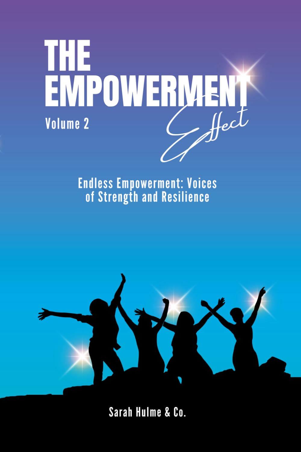 The Empowerment Effect Volume 2: Endless Empowerment: 24 Voices of Strength and Resilience