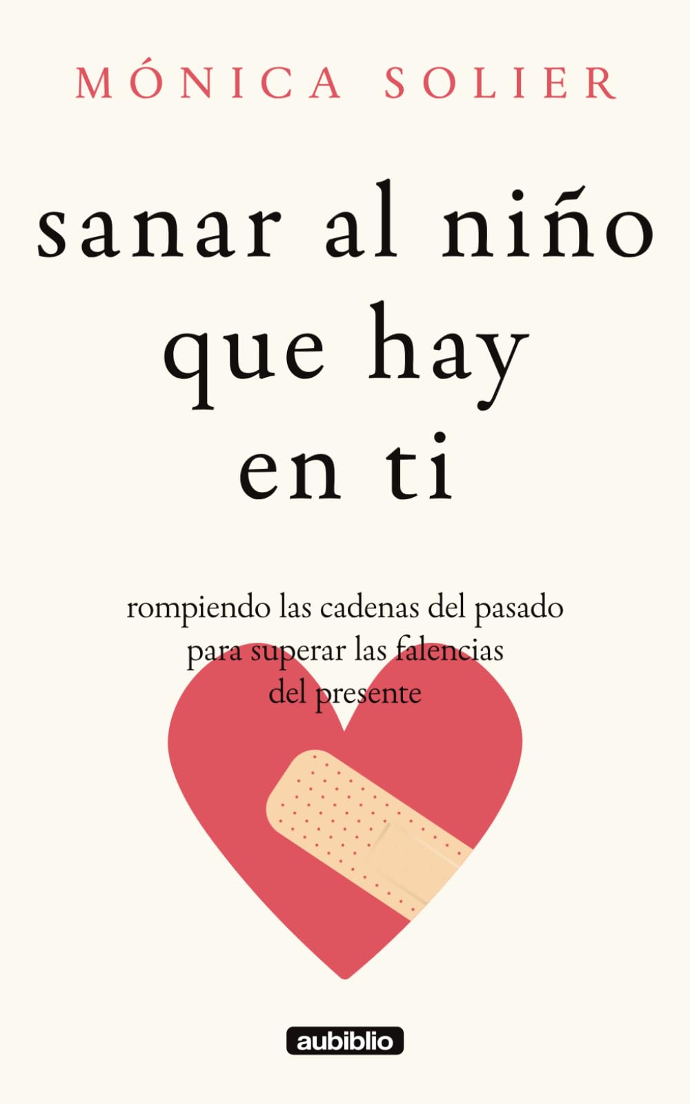 Sanar al niño que hay en ti: Rompiendo las cadenas del pasado para superar las falencias del presente (El rugir de tu alma: Sana lo roto, rompe el autosabotaje y evoluciona)