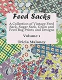 Feed Sacks: A Collection of Vintage Feed Sack, Sugar Sack, Grain and Feed Bag Prints and Designs: Volume 1 (Fabric Study) -  Independently published