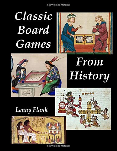 Classic Board Games From History: A Collection of Twenty Games Around the World From Ancient Egypt, Rome, the Vikings, the Aztecs, and More