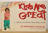 Kids Are Great...When You Know How They Work An Owner's Manual 0963160729 Book Cover