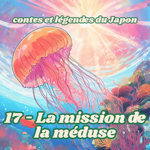 Contes et l&eacute;gendes du Japon - 17 - La mission de la m&eacute;duse