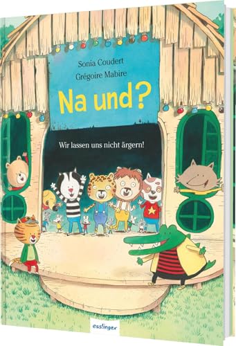 Na und?: Wir lassen uns nicht ärgern! | Ein Bilderbuch über Mobbing im Kindergarten