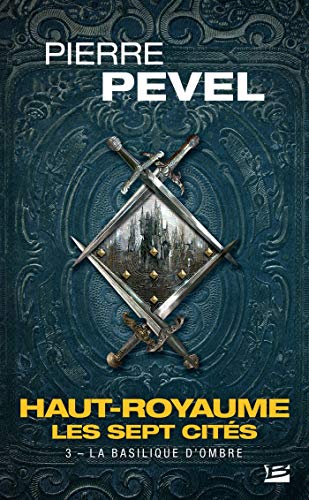 Haut-Royaume - Les Sept Cités, T3 : La basilique d'Ombre Haut-Royaume - Les Sept Cités, T3 : La basilique d'Ombre