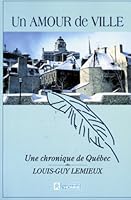 Un amour de ville: Une chronique de Québec 2761911792 Book Cover