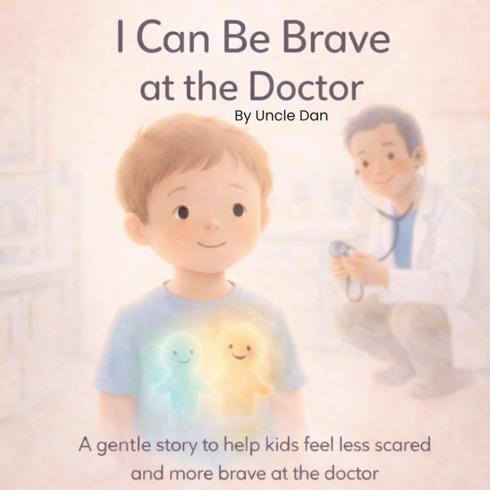 I Can Be Brave at the Doctor: A Gentle Story to Help Kids Overcome Fear and Feel Calm at the Doctor