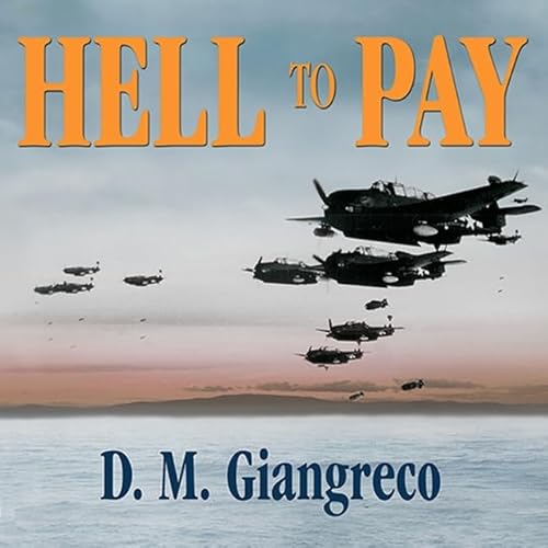 Hell to Pay: Operation Downfall and the Invasion of Japan, 1945-1947