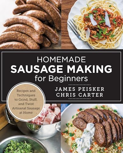 Homemade Sausage Making for Beginners: Recipes and Techniques to...