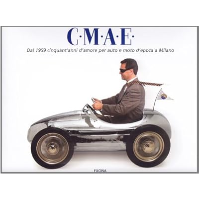 C.M.A.E. Dal 1959 cinquant'anni d'amore per auto e moto d'epoca a Milano