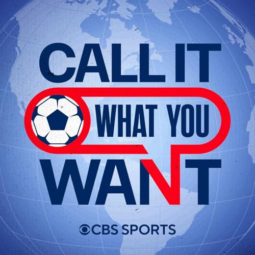 Call It What You Want: A CBS Sports Golazo Network Podcast cover art