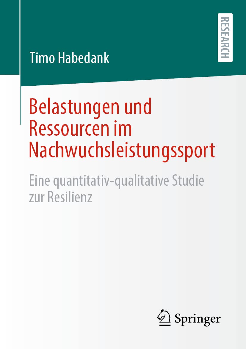 Belastungen und Ressourcen im Nachwuchsleistungssport: Eine quantitativ-qualitative Studie zur Resilienz