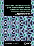  Enredos de palabras: gramática y uso de la lengua en nuevos espacios de comunicación. Investigación en didáctica de la lengua: E00 (Análisis y Estudios / Ediciones universitarias)