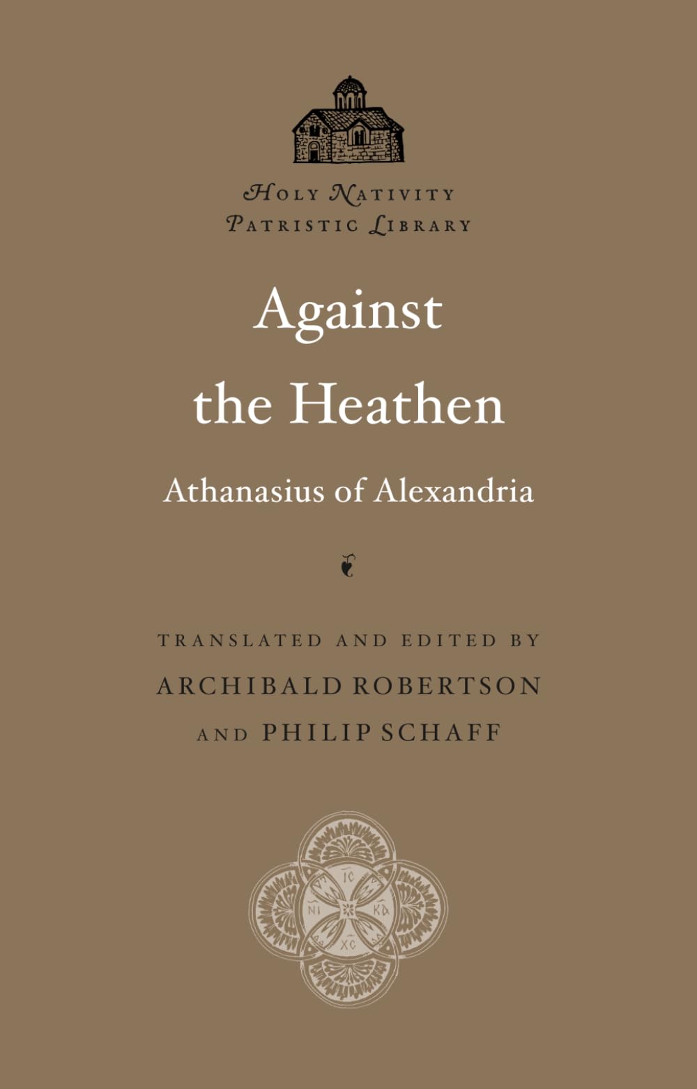 Against the Heathen (Annotated): Saint Athanasius of Alexandria: Holy Nativity Patristic Library, Vol. 3 — Scholarly Footnotes and Index