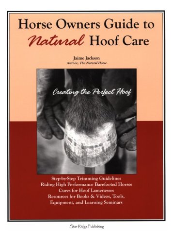 Horse Owners Guide to Natural Hoof Care: Creating the Perfect Hoof : Hoof Care for All Breeds, High Horse Owners Guide to Natural Hoof Care: Creating the Perfect Hoof : Hoof Care for All Breeds, High