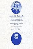  Invisible Friends - Correspond of Elizabeth B Barrett & Ben R Haydon 1842-1845: The Correspondence of Elizabeth Barrett Barrett and Benjamin Robert Haydon, 1842-1845 (Rollins Fund)