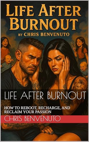 LIFE AFTER BURNOUT: HOW TO REBOOT, RECHARGE, AND RECLAIM YOUR PASSION