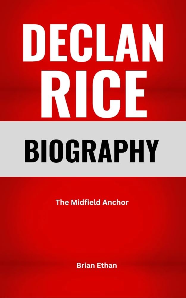DECLAN RICE BIOGRAPHY : The Midfield Anchor