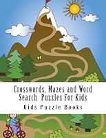 Crosswords, Mazes and Word Search Puzzles For Kids: For Ages 4-8 1979521557 Book Cover