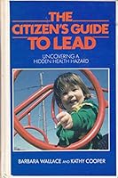 The Citizen's Guide to Lead: Uncovering a Hidden Health Hazard 0920053920 Book Cover