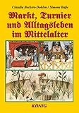  Markt, Turnier und Alltagsleben im Mittelalter: Das Standardwerk für alle Mittelalter-Freunde