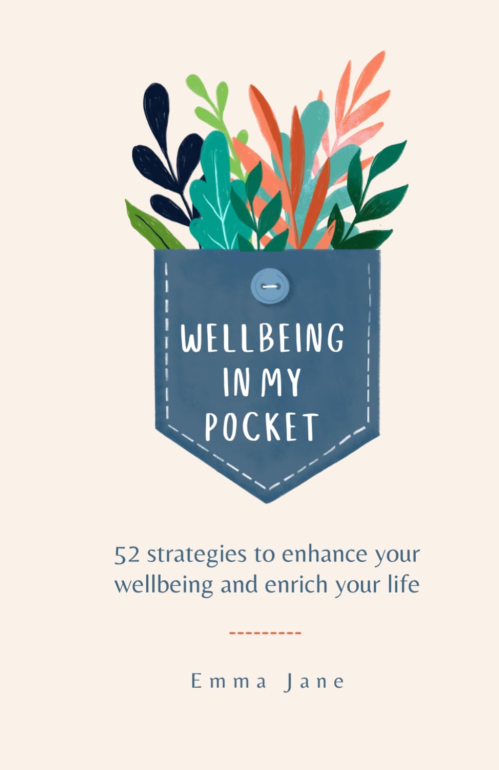 Wellbeing In My Pocket: 52 strategies to enhance your wellbeing and enrich your life