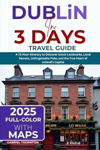 Dublin in 3 Days (Travel Guide 2025): A 72-Hour Itinerary