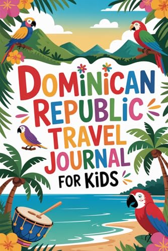 Dominican Republic Travel Journal for Kids: A Fun Travel Diary with Prompts, Games & Activities for Kids Ages 6-12