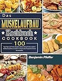 Das Muskelaufbau Kochbuch: 100 Tage Tipps und Tricks, Rezepte und die richtige Ernährung beim Krafttraining! Inklusive leckerer und gesunder Rezepte für deinen Muskelaufbau (German Edition)