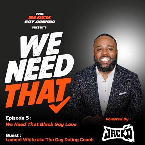 We Need That - We Need Black Gay Love with Lamont White aka The Gay Dating Coach (Episode 5)