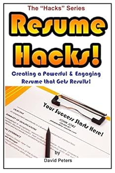 Resume Hacks!: Creating a Powerful & Engaging Resume that Gets Results!