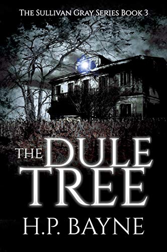 Dule Tree The Dule Tree (The Sullivan Gray Book 3) - Kindle edition by Bayne, H.P ...