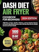 Dash Diet Air Fryer Cookbook for Beginners: 1800 Days of Easy, Healthy, Delicious, and Low-Sodium Recipes to Reduce High Blood Pressure with a 28-Day ... (Quick & Easy, Healthy Diet Recipes Books) B0DG5WVM7N Book Cover