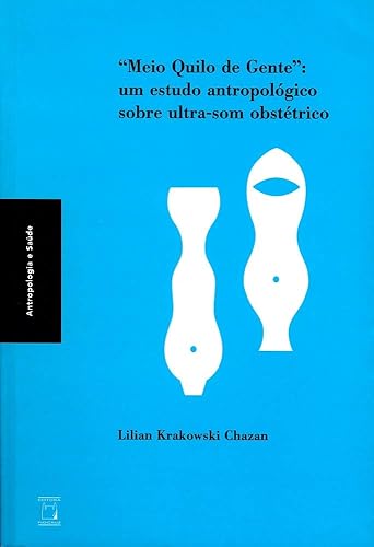 Meio quilo de gente: Um estudo antropológico sobre ultrassom obstétrico