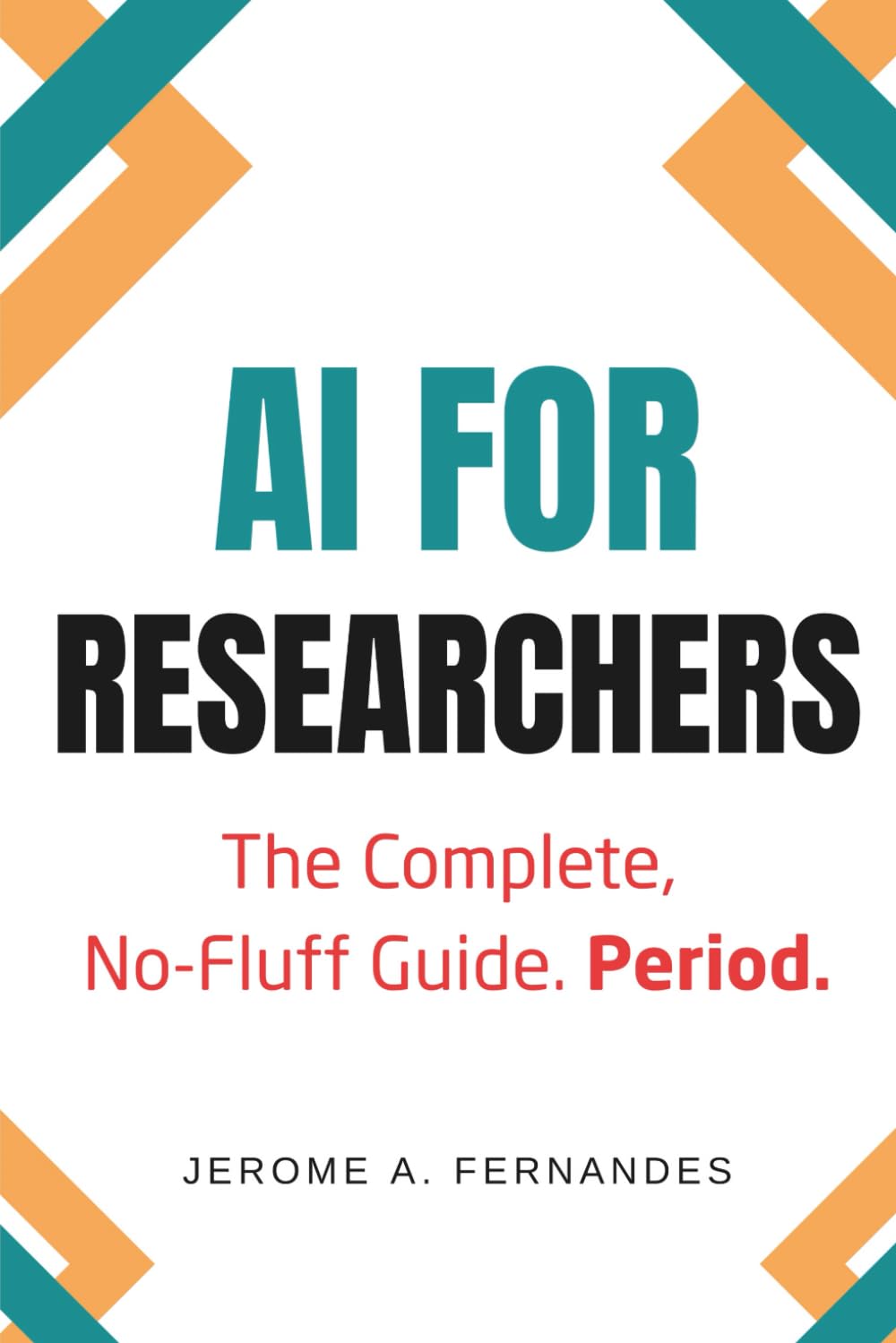 AI for Researchers: The Complete, No-Fluff Guide (AI in Education Series)