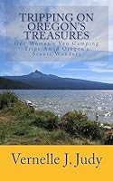 Tripping On Oregon's Treasures: One Woman's Van-Camping Trips Amid Oregon's Scenic Wonders 1514194422 Book Cover