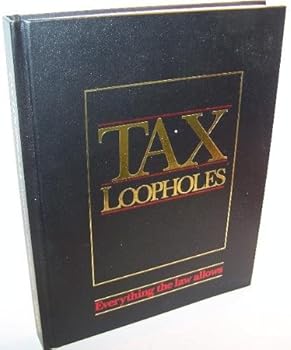 Hardcover TAX LOOPHOLES (EVERYTHING THE LAW ALLOWS) Book