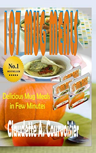 107 Mug Meals: Delicious Mug Meals In Few Minutes