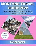  Montana Travel Guide 2025 : National Parks, Hidden Gems & Outdoor Escapes (Wanderlust Chronicles Travel Guide Series) (English Edition)