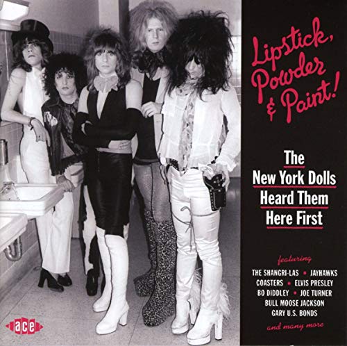 Lipstick, Powder & Paint! The New York Dolls Heard Them Here First
