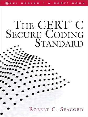 The CERT C Secure Coding Standard (Sei Series in Software Engineering ...