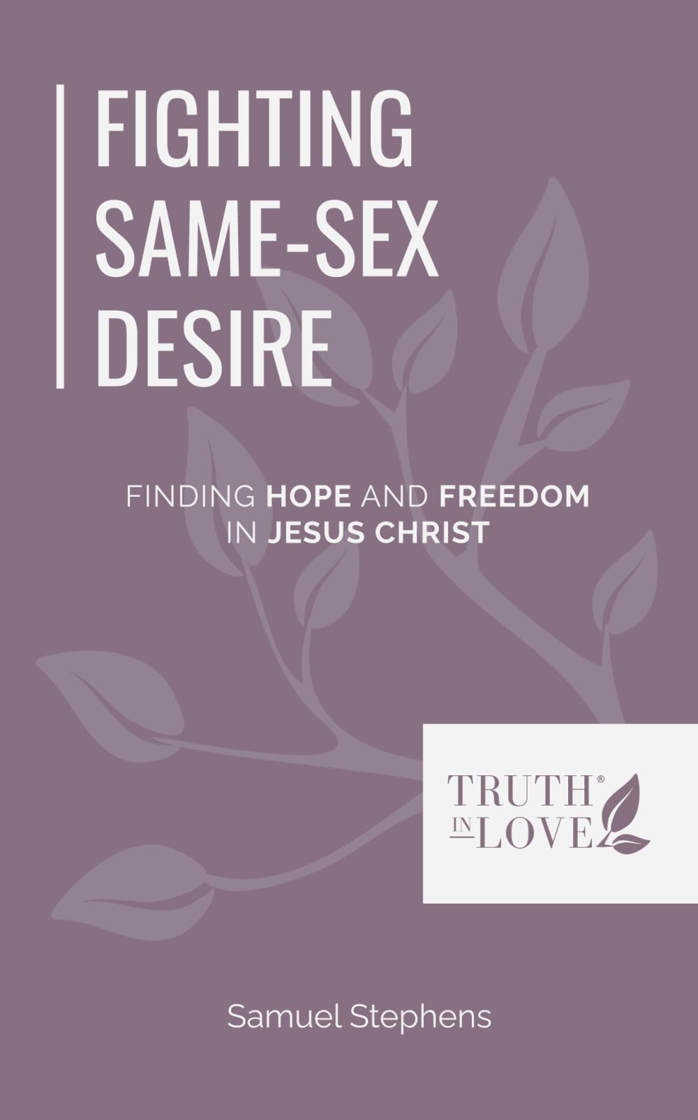 Fighting Same-Sex Desire: Finding Hope and Freedom in Jesus Christ (Biblical Solutions Series)