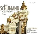  Schumann: Complete Works For Pedal Piano Or Organ