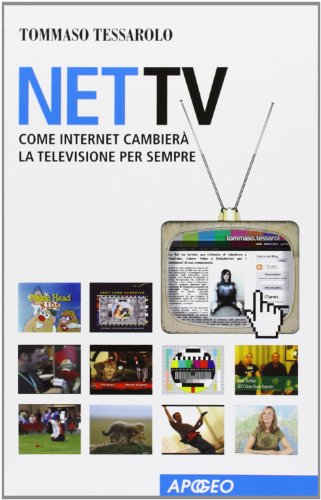 Net Tv. Come Internet cambierà la televisione per sempre